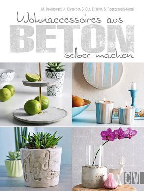 Wohnaccessoires aus Beton selber machen von Dawidowski,  Marion, Diepolder,  Annette, Gut,  Simea, Reith,  Elke, Rogaczewski-Nogai,  Sybille