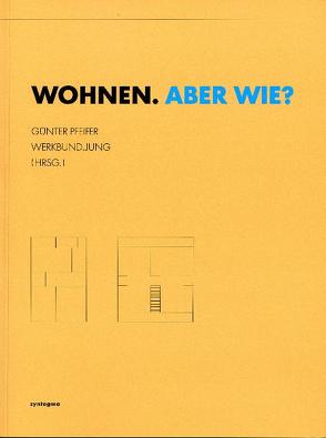 WOHNEN.ABER WIE? von Döring,  Charlotte, Durth,  Werner, Gschrey,  Raul, Huber,  Christian, Hünig,  Rahel, Kontos,  Georgios, Pfeifer,  Günter, Sonntag,  Nina