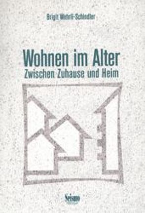 Wohnen im Alter: zwischen Zuhause und Heim von Wehrli-Schindler,  Brigit