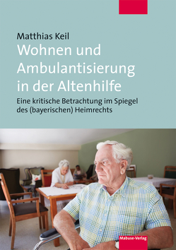 Wohnen und Ambulantisierung in der Altenhilfe von Keil,  Matthias