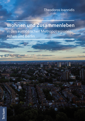 Wohnen und Zusammenleben in den europäischen Metropolregionen Athen und Berlin von Ioannidis,  Theodoros