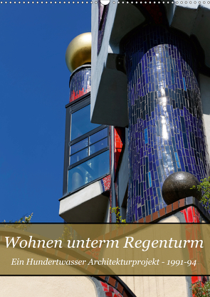 Wohnen unterm Regenturm – Ein Hundertwasser Architekturprojekt, 1991-94 (Wandkalender 2021 DIN A2 hoch) von Eisold,  Hanns-Peter