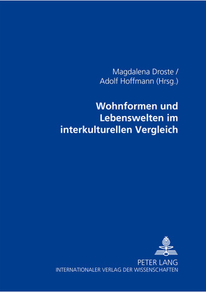 Wohnformen und Lebenswelten im interkulturellen Vergleich von Droste,  Magdalena, Hoffmann,  Adolf