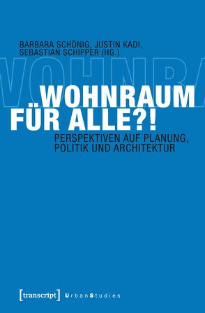 Wohnraum für alle?! von Kadi,  Justin, Schipper,  Sebastian, Schönig,  Barbara