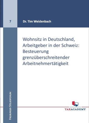 Wohnsitz in Deutschland, Arbeitgeber in der Schweiz: Besteuerung grenzüberschreitender Arbeitnehmertätigkeit von Dr. Weidenbach,  Tim