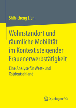 Wohnstandort und räumliche Mobilität im Kontext steigender Frauenerwerbstätigkeit von Lien,  Shih-cheng