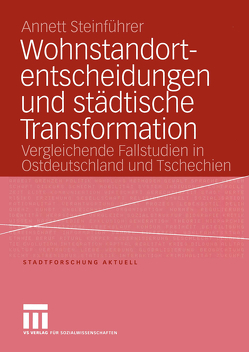 Wohnstandortentscheidungen und städtische Transformation von Steinführer,  Annett