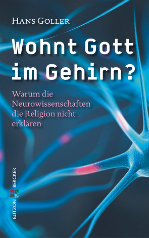 Wohnt Gott im Gehirn? von Goller,  Hans