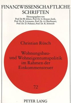 Wohnungsbau- und Wohneigentumspolitik im Rahmen der Einkommensteuer von Rüsch,  Christian