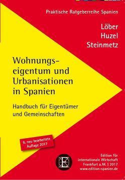 Wohnungseigentum und Urbanisationen in Spanien von Hunzel,  Erhard, Löber,  Burckhardt, Steinmetz,  Alexander