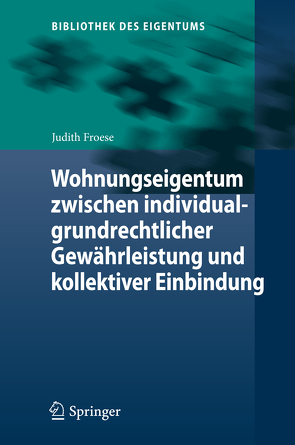 Wohnungseigentum zwischen individualgrundrechtlicher Gewährleistung und kollektiver Einbindung von Froese,  Judith