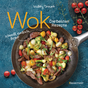 Wok – Die besten Rezepte. Schnell, einfach, lecker. 31 traditionelle und neue Rezepte. Ideal für Einsteiger von Drouet,  Valéry