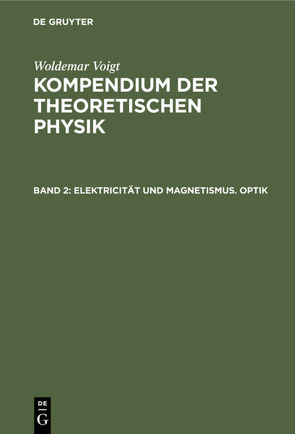 Woldemar Voigt: Kompendium der theoretischen Physik / Elektricität und Magnetismus. Optik von Voigt,  Woldemar