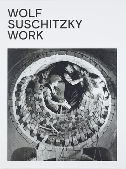 Wolf Suschitzky. Work von Blüml-Kaindl,  Brigitte, Kaindl,  Kurt, Schreiner,  Peter, Suschitzky,  Wolf