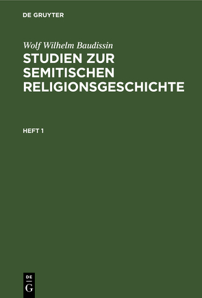 Wolf Wilhelm Baudissin: Studien zur semitischen Religionsgeschichte / Wolf Wilhelm Baudissin: Studien zur semitischen Religionsgeschichte. Heft 1 von Baudissin,  Wolf Wilhelm