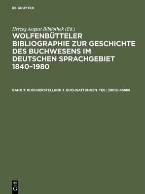 Wolfenbütteler Bibliographie zur Geschichte des Buchwesens im deutschen… / Buchherstellung 3. Buchgattungen. Teil: 29012–46668 von Fricke,  Cornelia, Herzog August Bibliothek, Raabe,  Paul, Weyrauch,  Erdmann