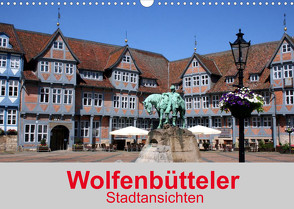 Wolfenbütteler Stadtansichten (Wandkalender 2023 DIN A3 quer) von K.Schulz,  Eckhard