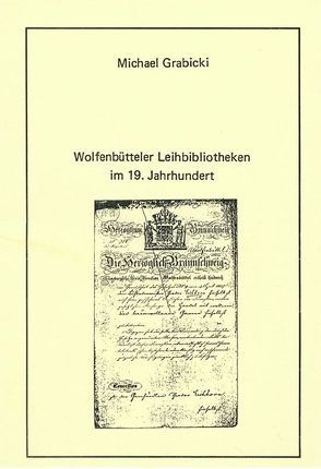 Wolfenbütteler Leihbibliotheken im 19. Jahrhundert von Grabicki,  Michael, Raabe,  Paul