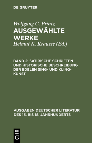 Wolfgang C. Printz: Ausgewählte Werke / Satirische Schriften und Historische Beschreibung der edelen Sing- und Kling-Kunst von Krausse,  Helmut K., Printz,  Wolfgang Caspar