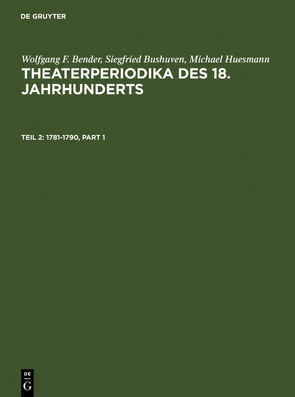 Wolfgang F. Bender; Siegfried Bushuven; Michael Huesmann: Theaterperiodika… / 1781-1790 von Bender,  Wolfgang F., Bushuven,  Siegfried, Huesmann,  Michael