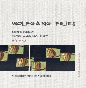 Wolfgang Fries SEINE KUNST SEINE HANDSCHRIFT HIS ART von Fries,  Ilonka