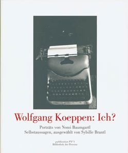 Wolfgang Koeppen. Ich? von Baumgartl,  Nomi, Brantl,  Sybille, Koeppen,  Wolfgang, Pils,  Richard