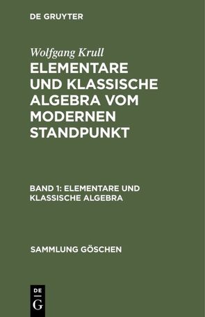 Wolfgang Krull: Elementare und klassische Algebra vom modernen Standpunkt / Elementare und klassische Algebra von Krull,  Wolfgang