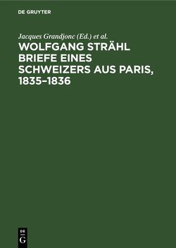 Wolfgang Strähl Briefe eines Schweizers aus Paris, 1835–1836 von Grandjonc,  Jacques, Seidel-Höppner,  Waltraud, Werner,  Michael