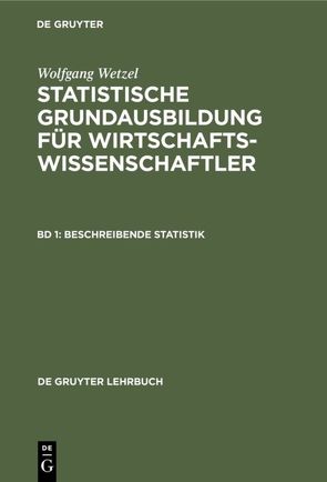 Wolfgang Wetzel: Statistische Grundausbildung für Wirtschaftswissenschaftler / Beschreibende Statistik von Wetzel,  Wolfgang