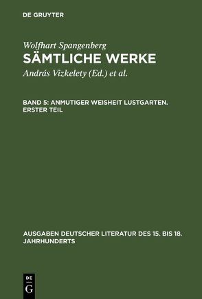 Wolfhart Spangenberg: Sämtliche Werke / Anmutiger Weisheit Lustgarten. Erster Teil von Tarnai,  Andor, Vizkelety,  András