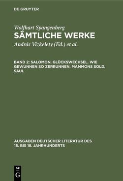 Wolfhart Spangenberg: Sämtliche Werke / Salomon. Glückswechsel. Wie gewunnen so zerrunnen. Mammons Sold. Saul von Bircher,  Martin, Vizkelety,  András