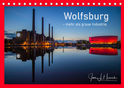 Wolfsburg – mehr als graue Industrie. (Tischkalender 2023 DIN A5 quer) von L. Heinrich,  Jens