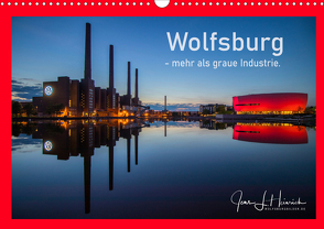 Wolfsburg – mehr als graue Industrie. (Wandkalender 2021 DIN A3 quer) von L. Heinrich,  Jens