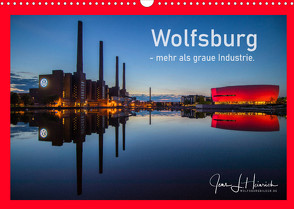 Wolfsburg – mehr als graue Industrie. (Wandkalender 2022 DIN A3 quer) von L. Heinrich,  Jens