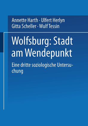 Wolfsburg: Stadt am Wendepunkt von Harth,  Annette, Herlyn,  Ulfert, Scheller,  Gitta, Tessin,  Wulf