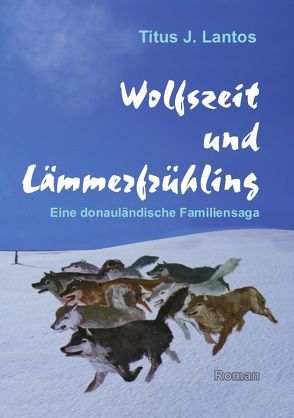 Wolfszeit und Lämmerfrühling von Lantos,  Titus