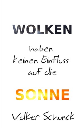 Wolken haben keinen Einfluss auf die Sonne von Schunck,  Volker