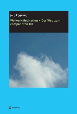 Wolken-Meditation – Der Weg zum entspannten Ich von Eggeling,  Jörg
