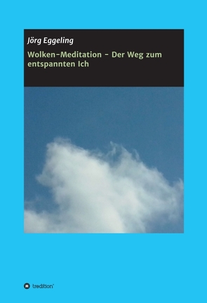 Wolken-Meditation – Der Weg zum entspannten Ich von Eggeling,  Jörg