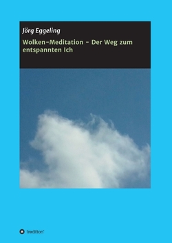 Wolken-Meditation – Der Weg zum entspannten Ich von Eggeling,  Jörg