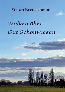 Wolken über Gut Schönwiesen von Hunkel,  Gerhard, Kretzschmar,  Stefan