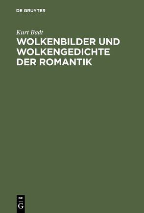 Wolkenbilder und Wolkengedichte der Romantik von Badt,  Kurt