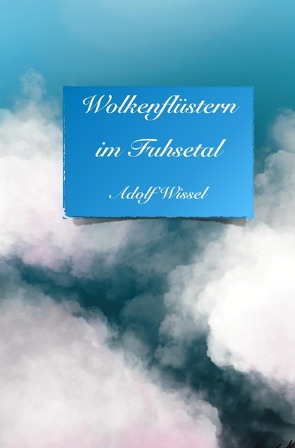 Wolkenflüstern im Fuhsetal von Wissel,  Adolf