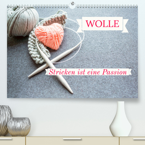 WOLLE Stricken ist eine Passion (Premium, hochwertiger DIN A2 Wandkalender 2023, Kunstdruck in Hochglanz) von Michel,  Susan