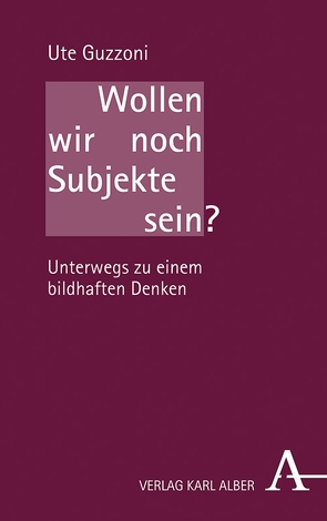 Wollen wir noch Subjekte sein? von Guzzoni,  Ute