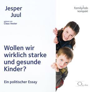 Wollen wir wirklich starke und gesunde Kinder? von Juul,  Jesper, Vester,  Claus