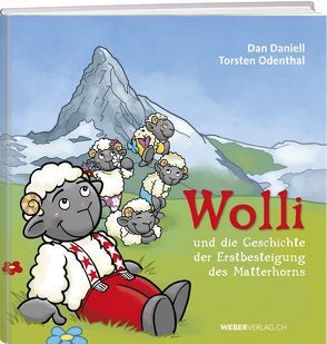 Wolli und die Geschichte der Erstbesteigung des Matterhorns von Daniell,  Dan, Odenthal,  Torsten