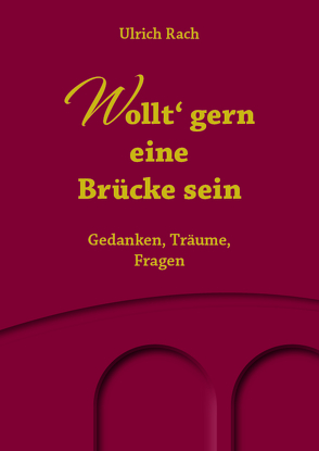 Wollt‘ gern eine Brücke sein von Rach,  Ulrich