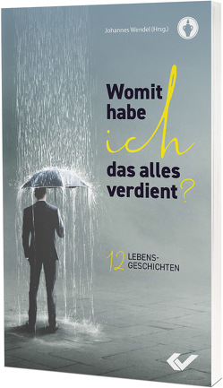 Womit habe ich das alles verdient? von Wendel,  Johannes