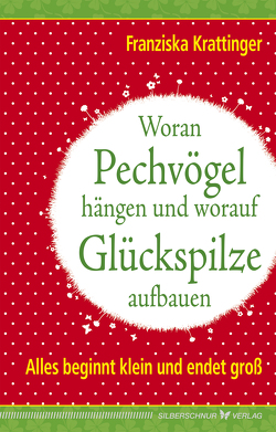 Woran Pechvögel hängen und worauf Glückspilze aufbauen von Krattinger,  Franziska